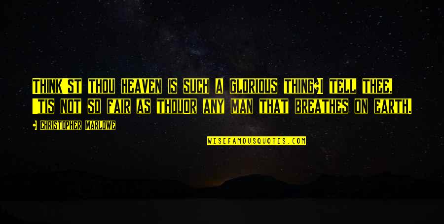 Not Fair Love Quotes By Christopher Marlowe: Think'st thou heaven is such a glorious thing?I