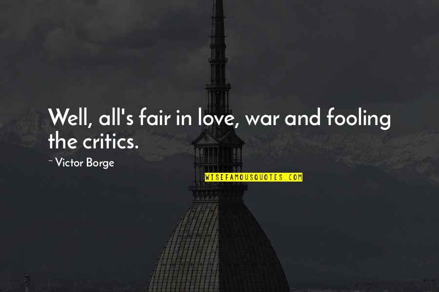 Not Fair Love Quotes By Victor Borge: Well, all's fair in love, war and fooling