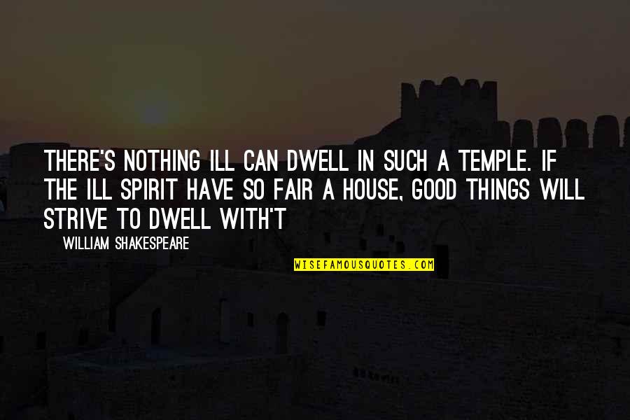 Not Fair Love Quotes By William Shakespeare: There's nothing ill can dwell in such a