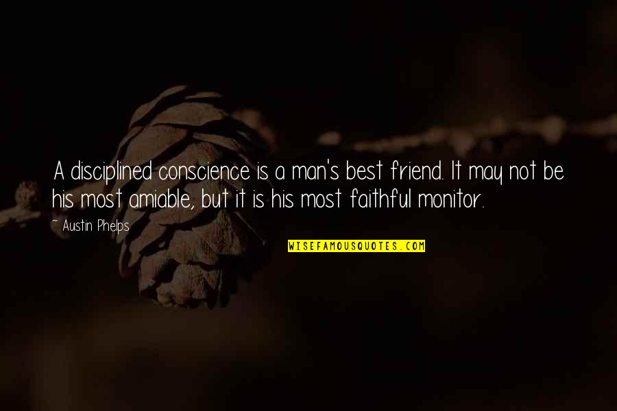 Not Faithful Quotes By Austin Phelps: A disciplined conscience is a man's best friend. Not Faithful Quotes By Austin Phelps: A disciplined conscience is a man's best friend.
