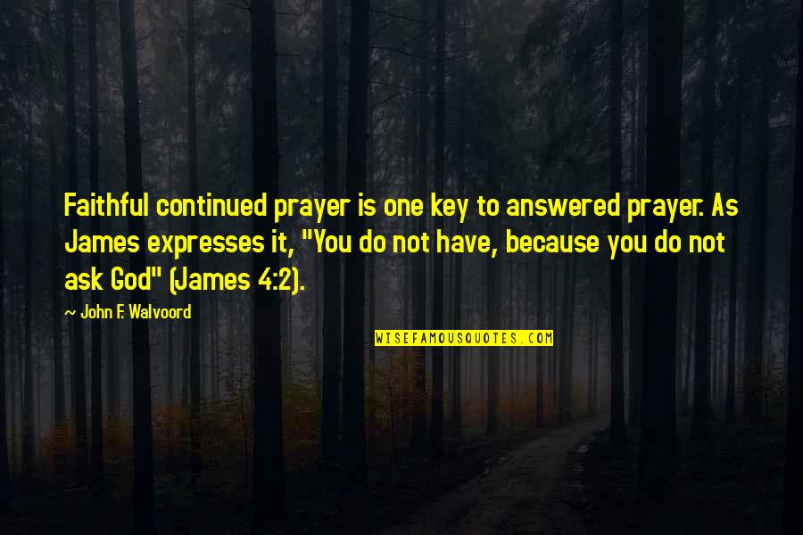 Not Faithful Quotes By John F. Walvoord: Faithful continued prayer is one key to answered