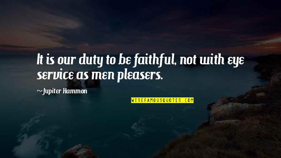 Not Faithful Quotes By Jupiter Hammon: It is our duty to be faithful, not