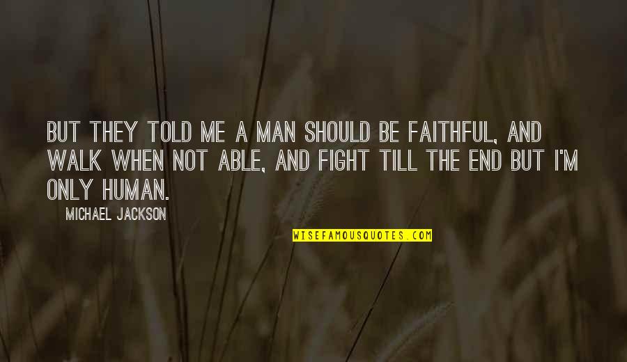 Not Faithful Quotes By Michael Jackson: But they told me a man should be