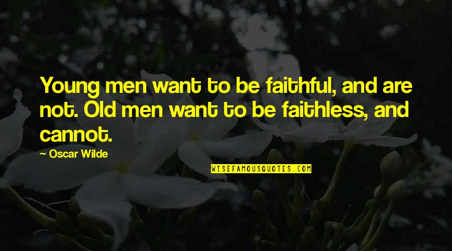 Not Faithful Quotes By Oscar Wilde: Young men want to be faithful, and are