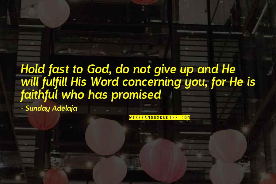 Not Faithful Quotes By Sunday Adelaja: Hold fast to God, do not give up