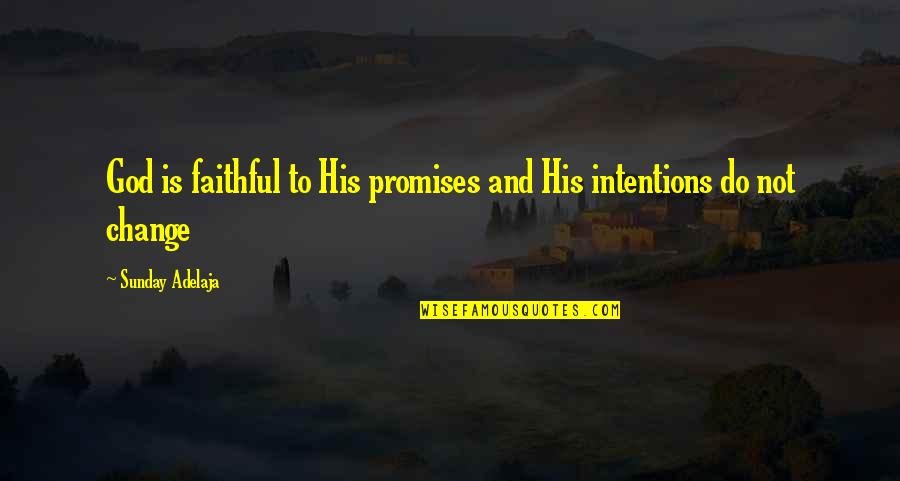 Not Faithful Quotes By Sunday Adelaja: God is faithful to His promises and His Not Faithful Quotes By Sunday Adelaja: God is faithful to His promises and His