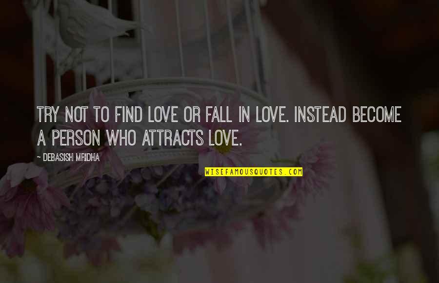 Not Fall In Love Quotes By Debasish Mridha: Try not to find love or fall in