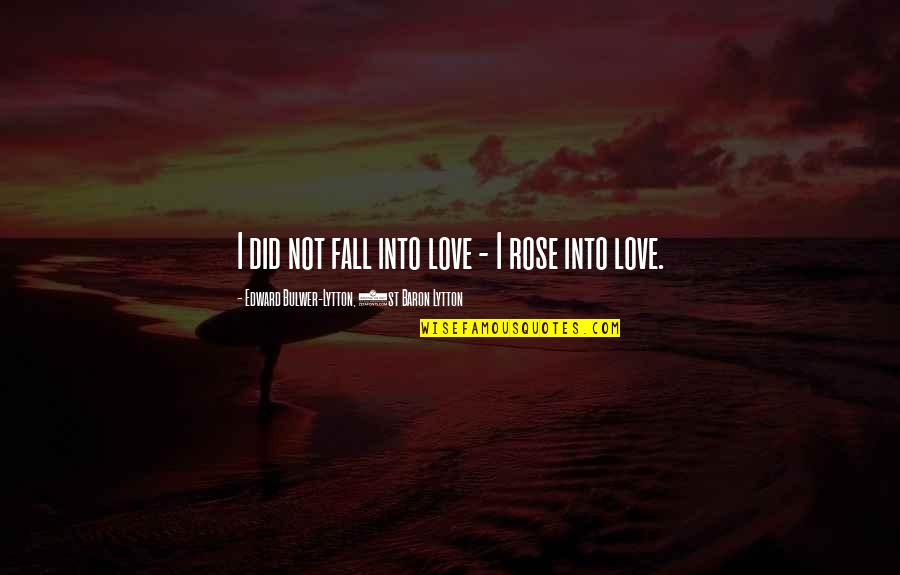 Not Fall In Love Quotes By Edward Bulwer-Lytton, 1st Baron Lytton: I did not fall into love - I