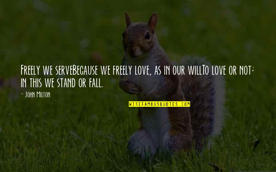 Not Fall In Love Quotes By John Milton: Freely we serveBecause we freely love, as in