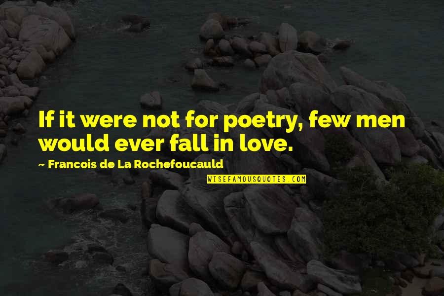 Not Falling In Love Quotes By Francois De La Rochefoucauld: If it were not for poetry, few men