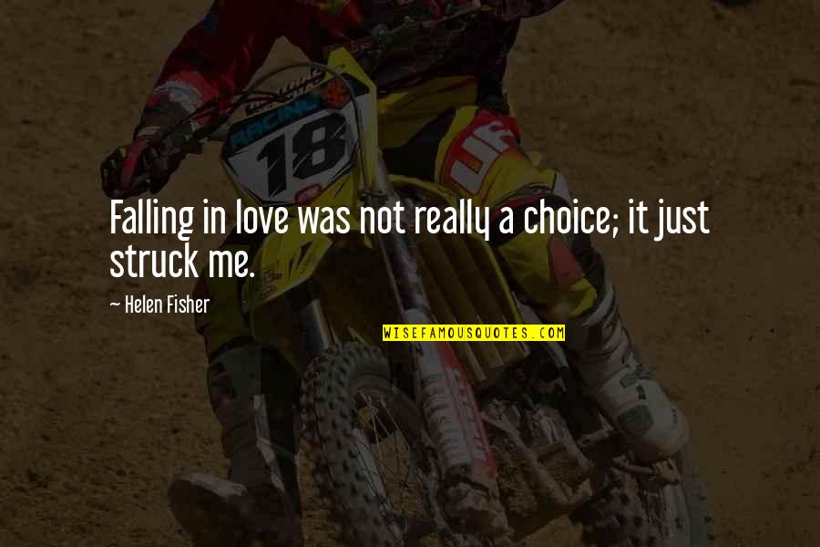 Not Falling In Love Quotes By Helen Fisher: Falling in love was not really a choice;