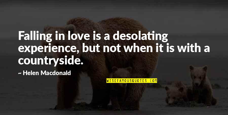 Not Falling In Love Quotes By Helen Macdonald: Falling in love is a desolating experience, but