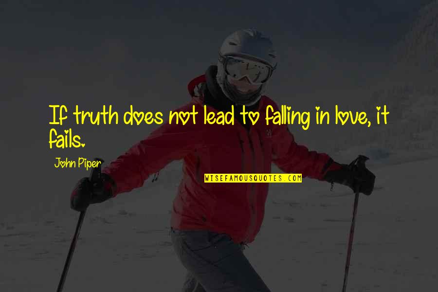 Not Falling In Love Quotes By John Piper: If truth does not lead to falling in