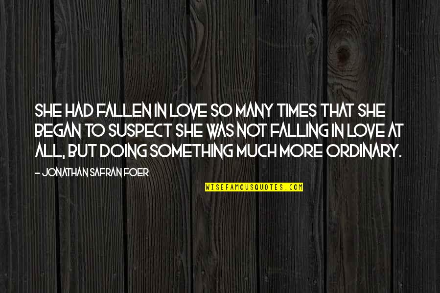 Not Falling In Love Quotes By Jonathan Safran Foer: She had fallen in love so many times