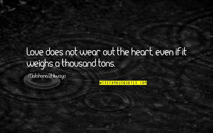 Not Falling In Love Quotes By Matshona Dhliwayo: Love does not wear out the heart, even