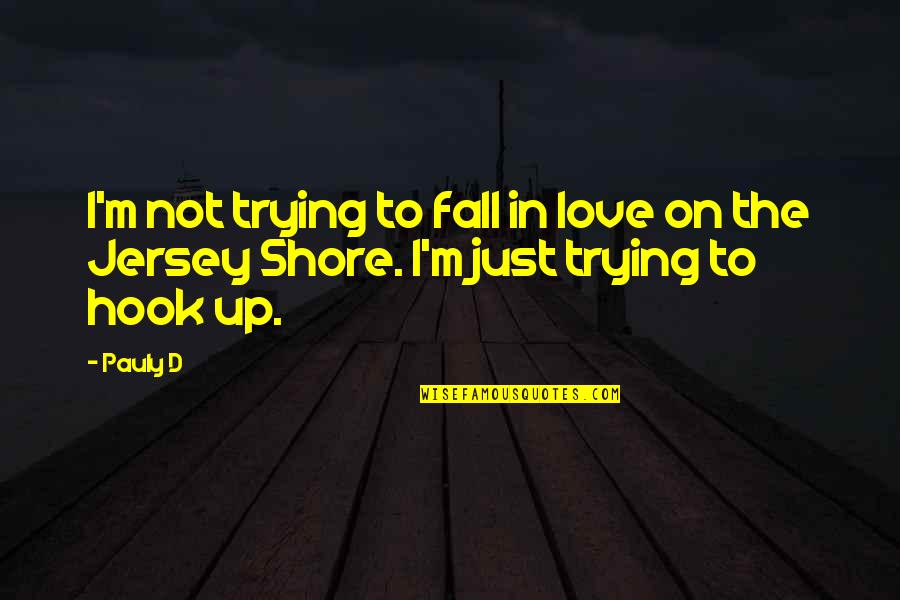 Not Falling In Love Quotes By Pauly D: I'm not trying to fall in love on