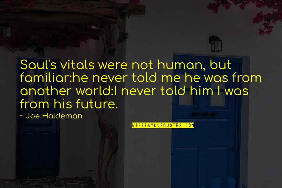 Not Familiar Quotes By Joe Haldeman: Saul's vitals were not human, but familiar:he never