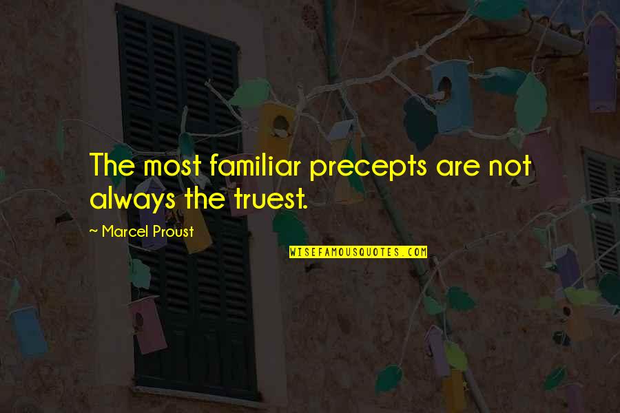 Not Familiar Quotes By Marcel Proust: The most familiar precepts are not always the
