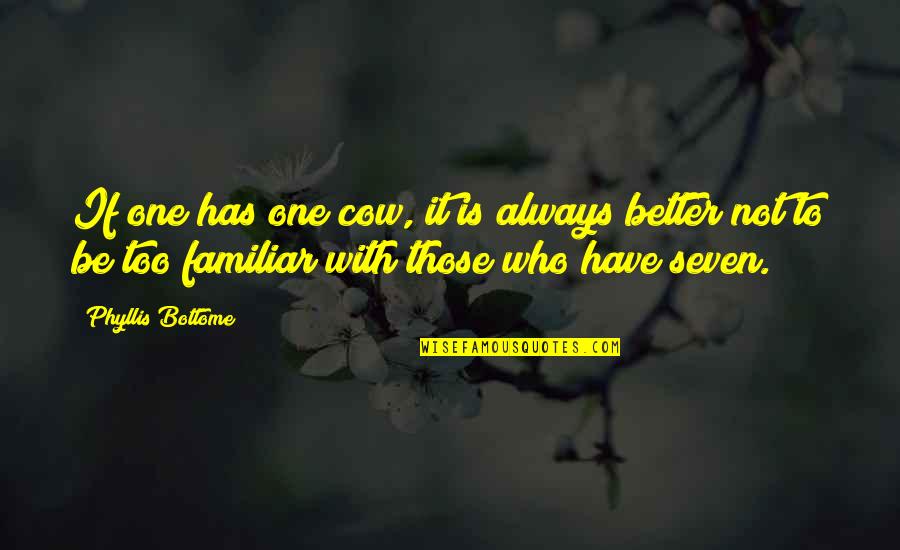Not Familiar Quotes By Phyllis Bottome: If one has one cow, it is always