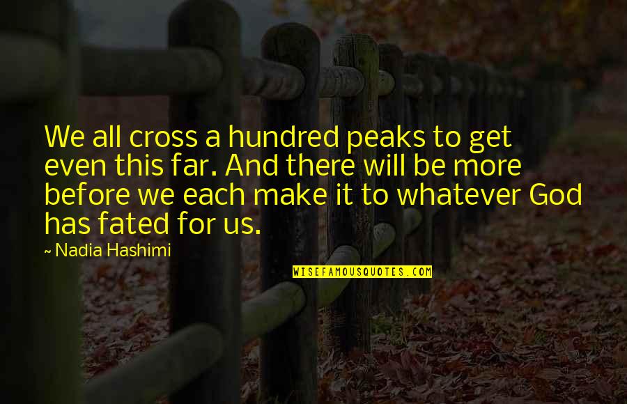 Not Fated Quotes By Nadia Hashimi: We all cross a hundred peaks to get