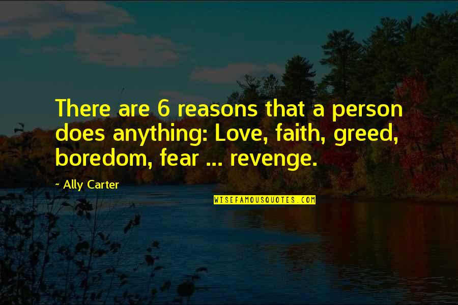 Not Fear Of Anything Quotes By Ally Carter: There are 6 reasons that a person does