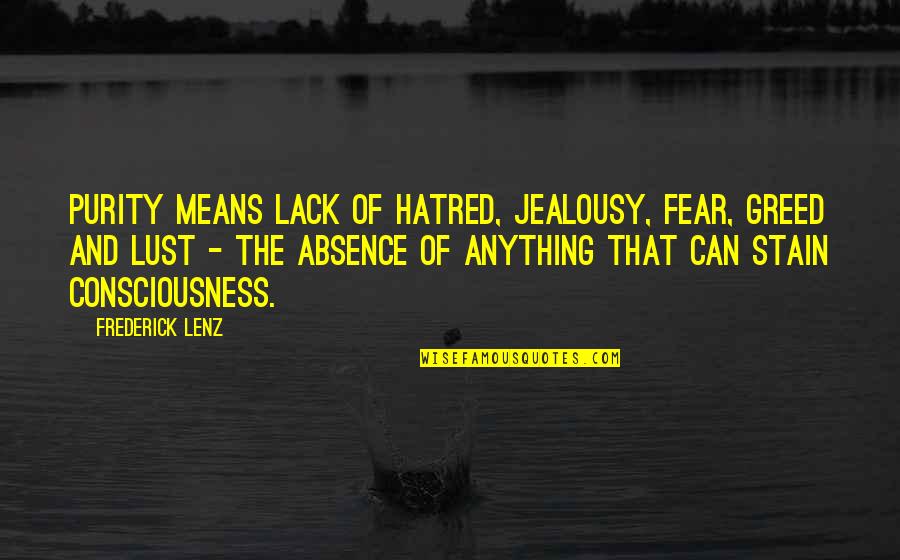 Not Fear Of Anything Quotes By Frederick Lenz: Purity means lack of hatred, jealousy, fear, greed