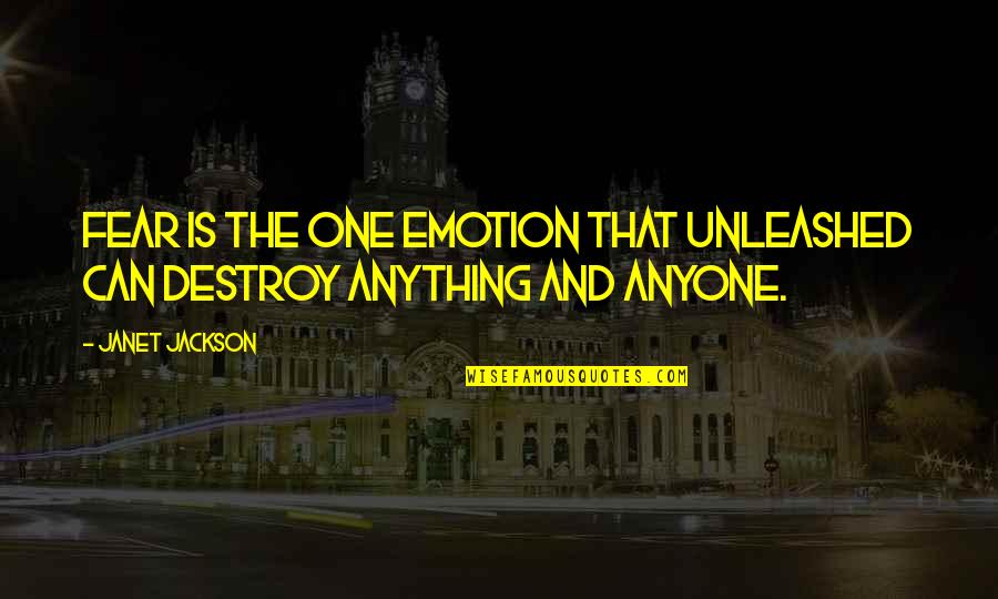 Not Fear Of Anything Quotes By Janet Jackson: FEAR IS THE ONE EMOTION THAT UNLEASHED CAN