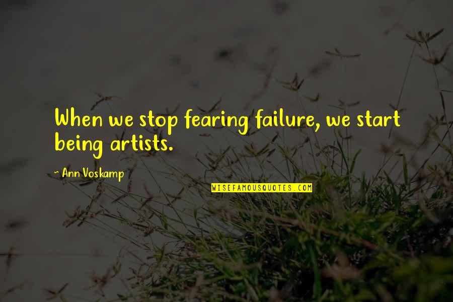 Not Fearing Failure Quotes By Ann Voskamp: When we stop fearing failure, we start being