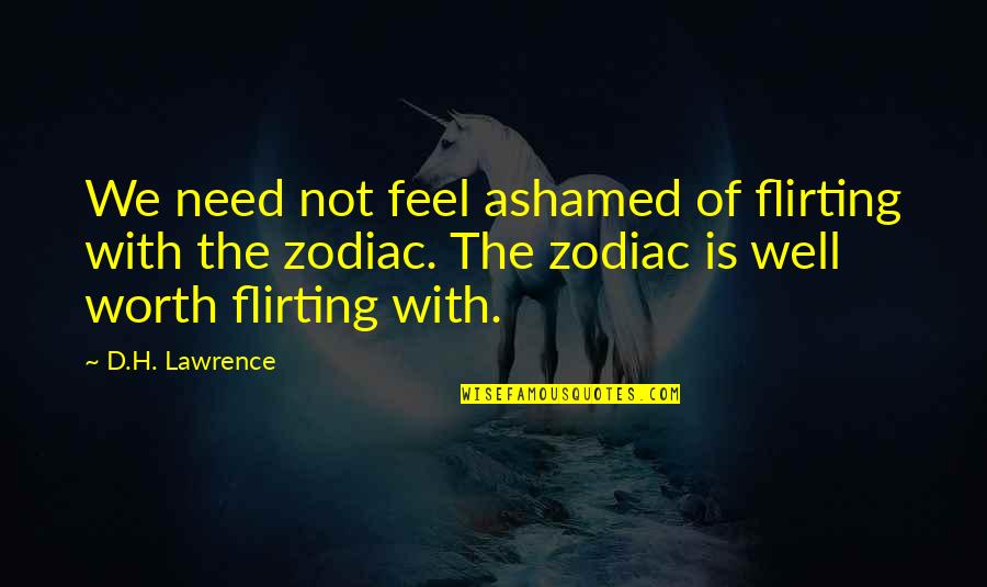 Not Feel Well Quotes By D.H. Lawrence: We need not feel ashamed of flirting with Not Feel Well Quotes By D.H. Lawrence: We need not feel ashamed of flirting with
