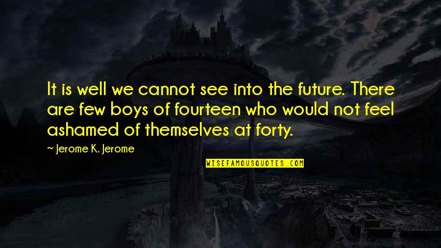 Not Feel Well Quotes By Jerome K. Jerome: It is well we cannot see into the