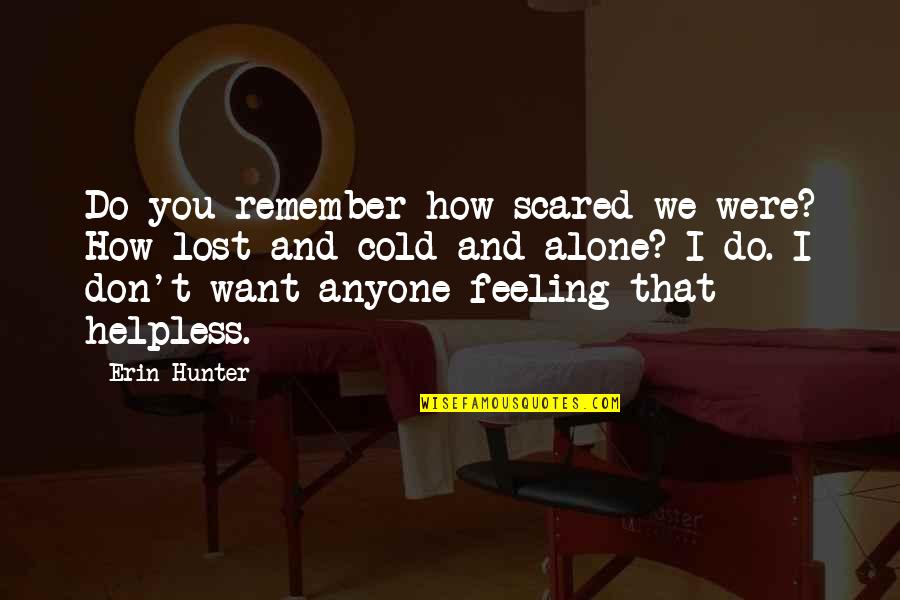 Not Feeling Alone Quotes By Erin Hunter: Do you remember how scared we were? How