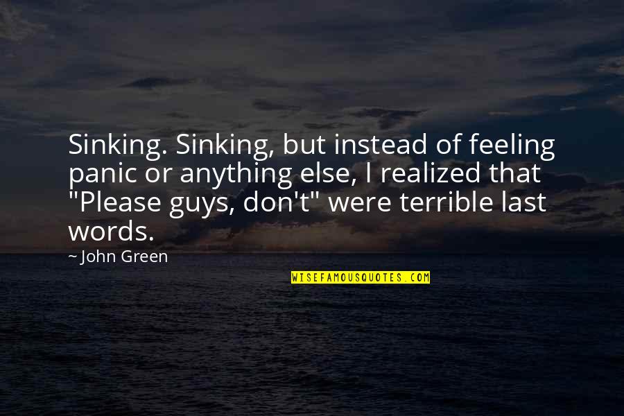 Not Feeling Anything Quotes By John Green: Sinking. Sinking, but instead of feeling panic or