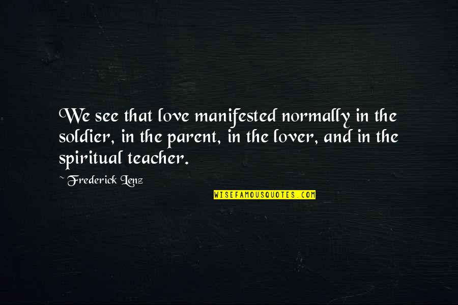 Not Feeling Bad For Someone Quotes By Frederick Lenz: We see that love manifested normally in the