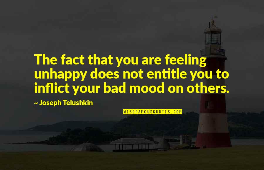 Not Feeling Bad Quotes By Joseph Telushkin: The fact that you are feeling unhappy does