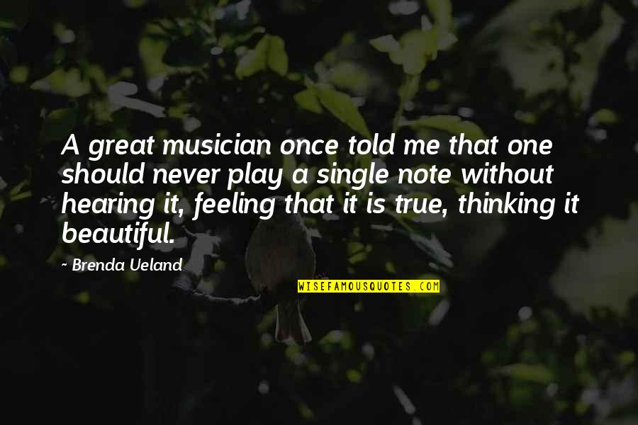 Not Feeling Beautiful Quotes By Brenda Ueland: A great musician once told me that one