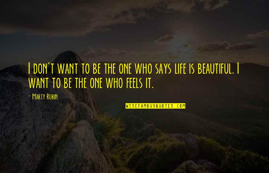 Not Feeling Beautiful Quotes By Marty Rubin: I don't want to be the one who