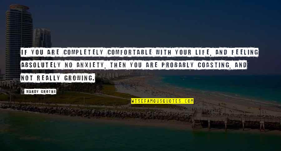 Not Feeling Comfortable Quotes By Mardy Grothe: If you are completely comfortable with your life,