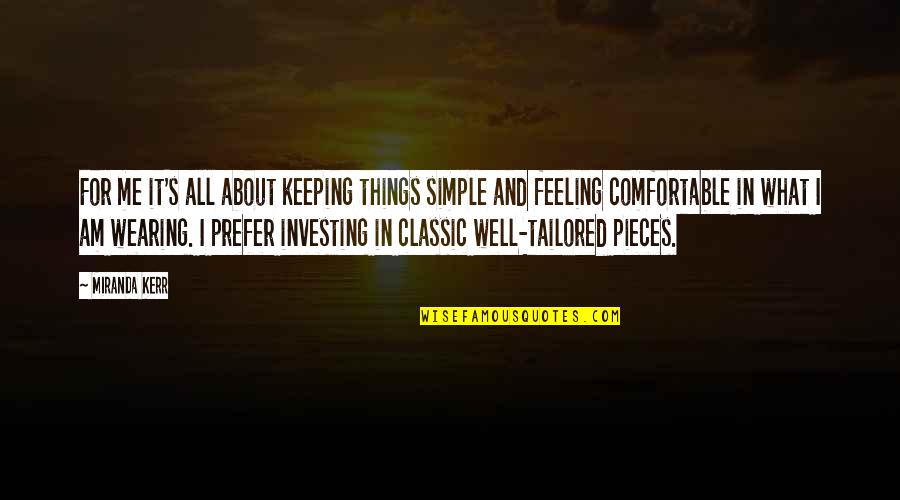 Not Feeling Comfortable Quotes By Miranda Kerr: For me it's all about keeping things simple