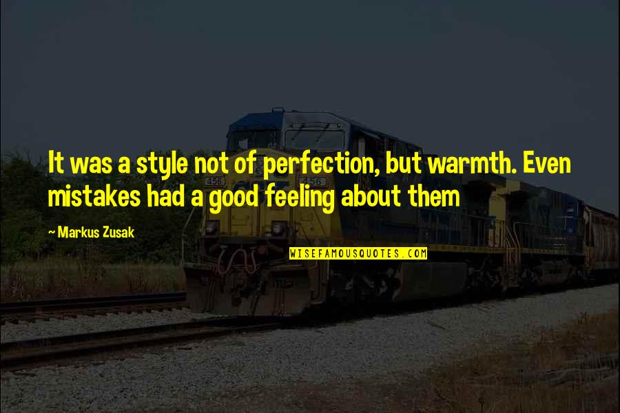 Not Feeling Good Quotes By Markus Zusak: It was a style not of perfection, but