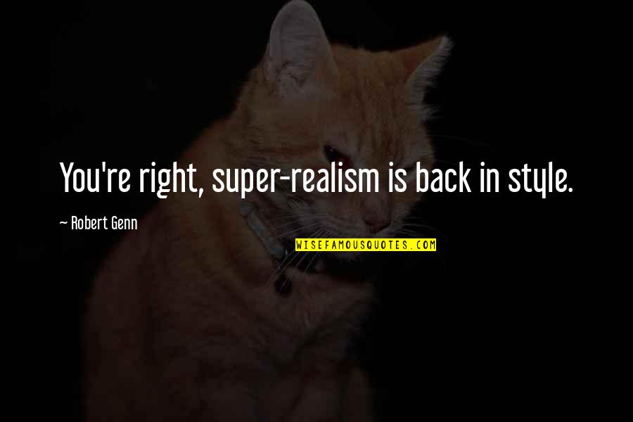 Not Feeling Good Today Quotes By Robert Genn: You're right, super-realism is back in style.