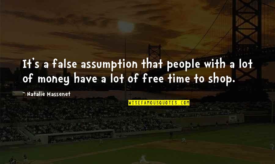 Not Feeling Hopeless Quotes By Natalie Massenet: It's a false assumption that people with a Not Feeling Hopeless Quotes By Natalie Massenet: It's a false assumption that people with a