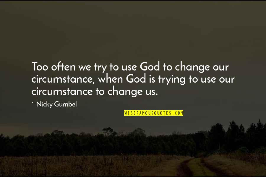 Not Feeling Hopeless Quotes By Nicky Gumbel: Too often we try to use God to Not Feeling Hopeless Quotes By Nicky Gumbel: Too often we try to use God to