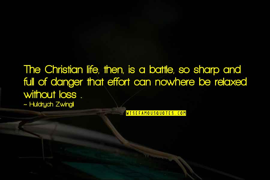 Not Feeling Important Enough Quotes By Huldrych Zwingli: The Christian life, then, is a battle, so