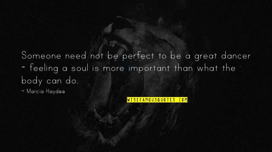 Not Feeling Important Quotes By Marcia Haydee: Someone need not be perfect to be a