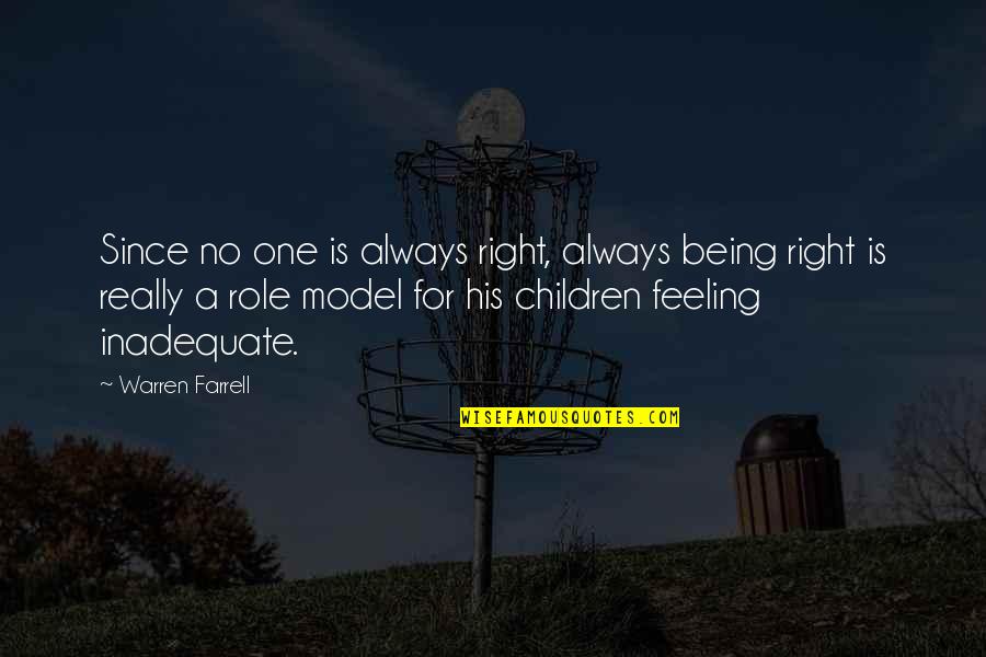 Not Feeling Inadequate Quotes By Warren Farrell: Since no one is always right, always being