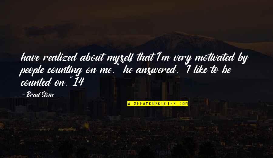Not Feeling It Anymore Quotes By Brad Stone: have realized about myself that I'm very motivated