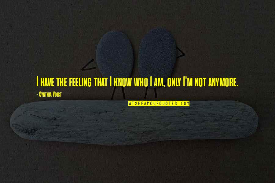 Not Feeling It Anymore Quotes By Cynthia Voigt: I have the feeling that I know who