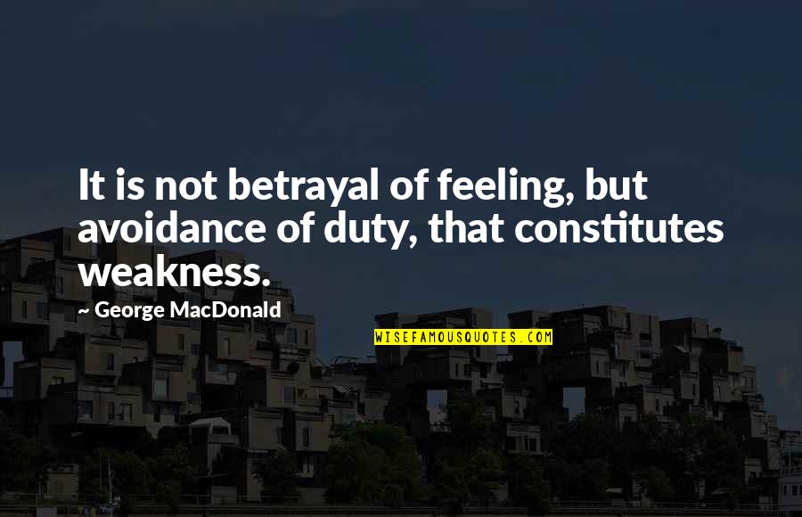 Not Feeling It Quotes By George MacDonald: It is not betrayal of feeling, but avoidance