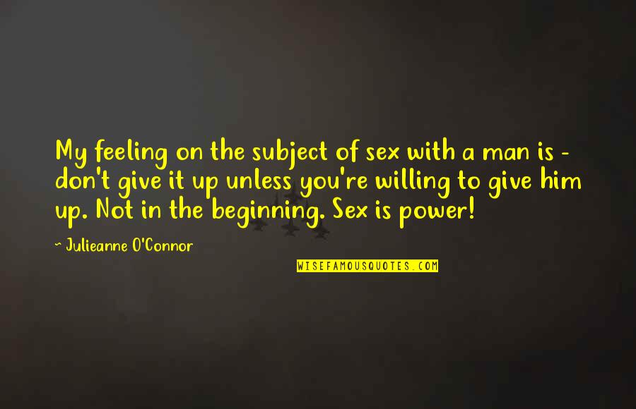 Not Feeling Life Quotes By Julieanne O'Connor: My feeling on the subject of sex with