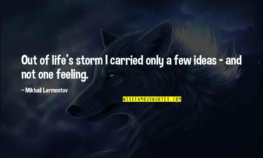 Not Feeling Life Quotes By Mikhail Lermontov: Out of life's storm I carried only a